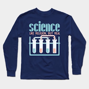 Science and Religion Science: like religion, but real Long Sleeve T-Shirt